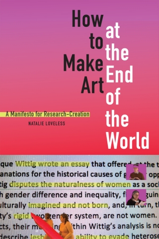 Review of Natalie Loveless "How to Make Art at the End of the World: a Manifesto for Re-search-Creation"