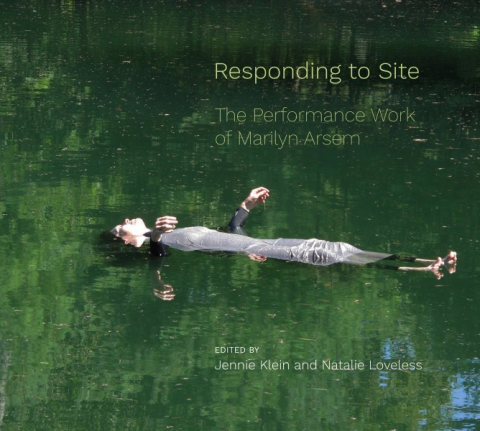 Jennie Klein and Natalie Loveless (eds.) (2020). Responding to Site: The Performance Art of Marilyn Arsem